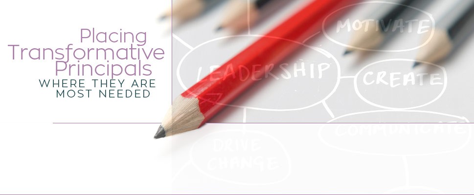 Placing Transformative Principals Where They Are Most Needed
